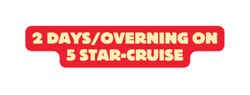 2 Days overning on 5 star cruise